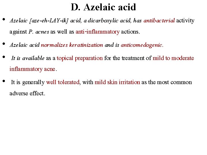 D. Azelaic acid • Azelaic [aze-eh-LAY-ik] acid, a dicarboxylic acid, has antibacterial activity against