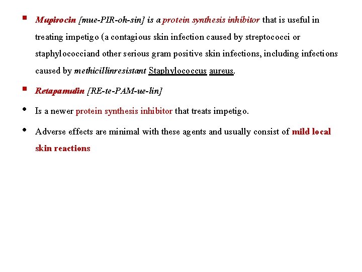 § Mupirocin [mue-PIR-oh-sin] is a protein synthesis inhibitor that is useful in treating impetigo