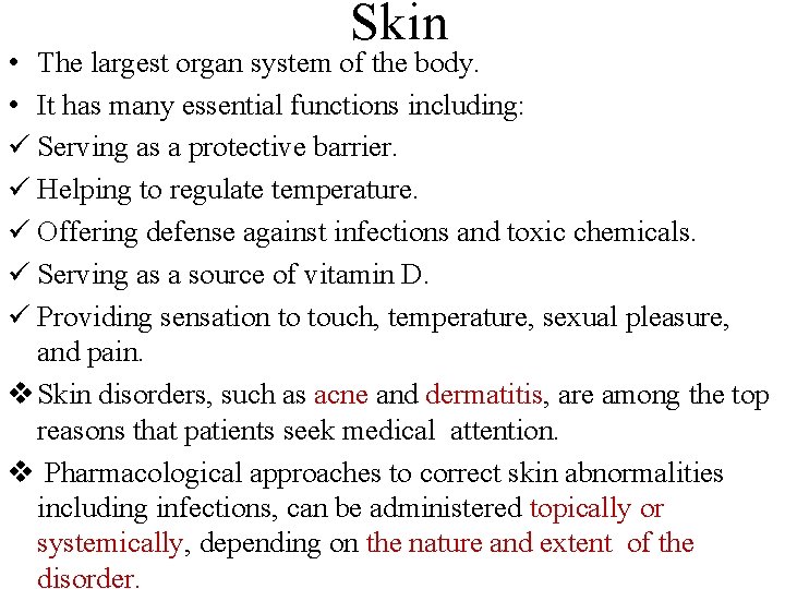 Skin • The largest organ system of the body. • It has many essential