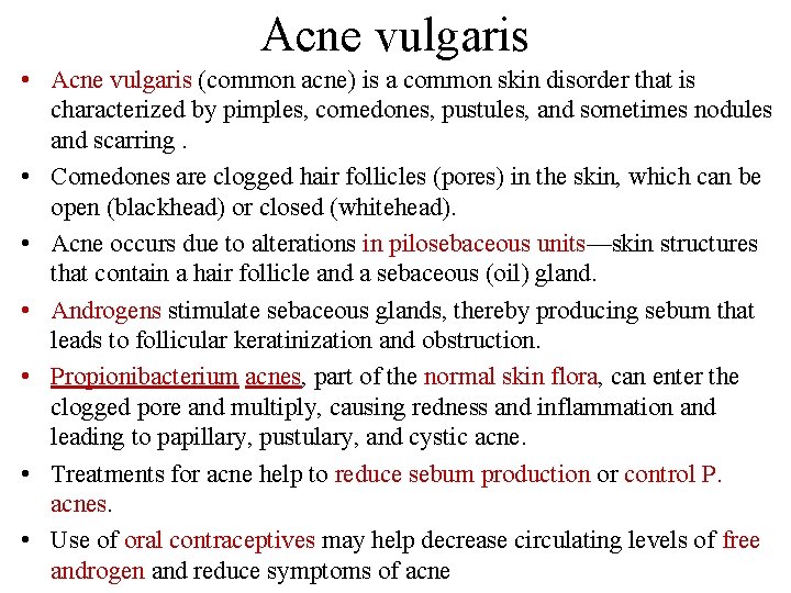 Acne vulgaris • Acne vulgaris (common acne) is a common skin disorder that is