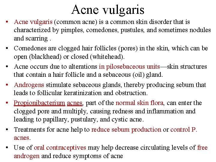 Acne vulgaris • Acne vulgaris (common acne) is a common skin disorder that is