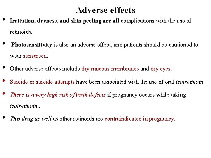 Adverse effects • Irritation, dryness, and skin peeling are all complications with the use