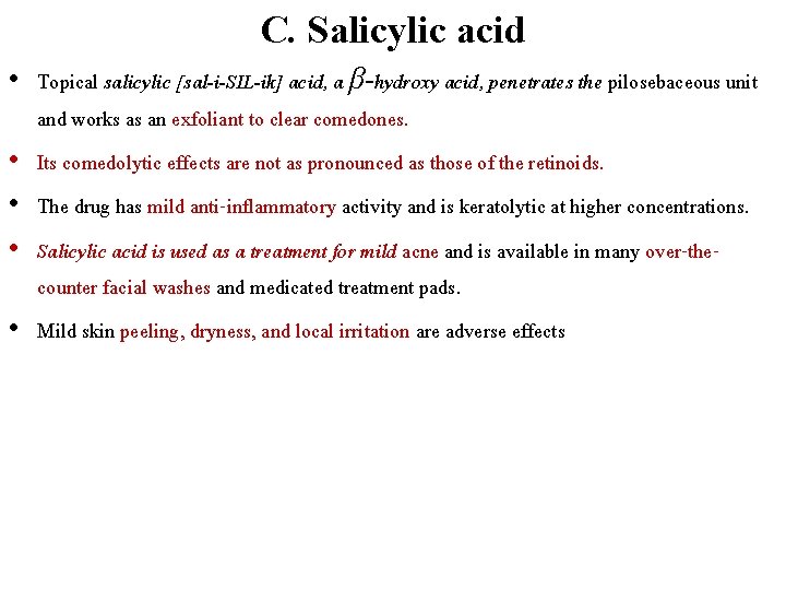 C. Salicylic acid • Topical salicylic [sal-i-SIL-ik] acid, a β-hydroxy acid, penetrates the pilosebaceous