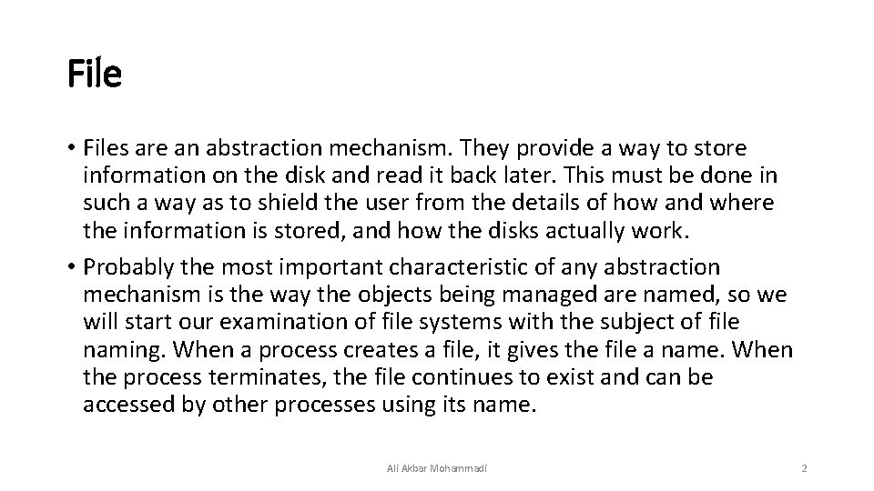 File • Files are an abstraction mechanism. They provide a way to store information File • Files are an abstraction mechanism. They provide a way to store information
