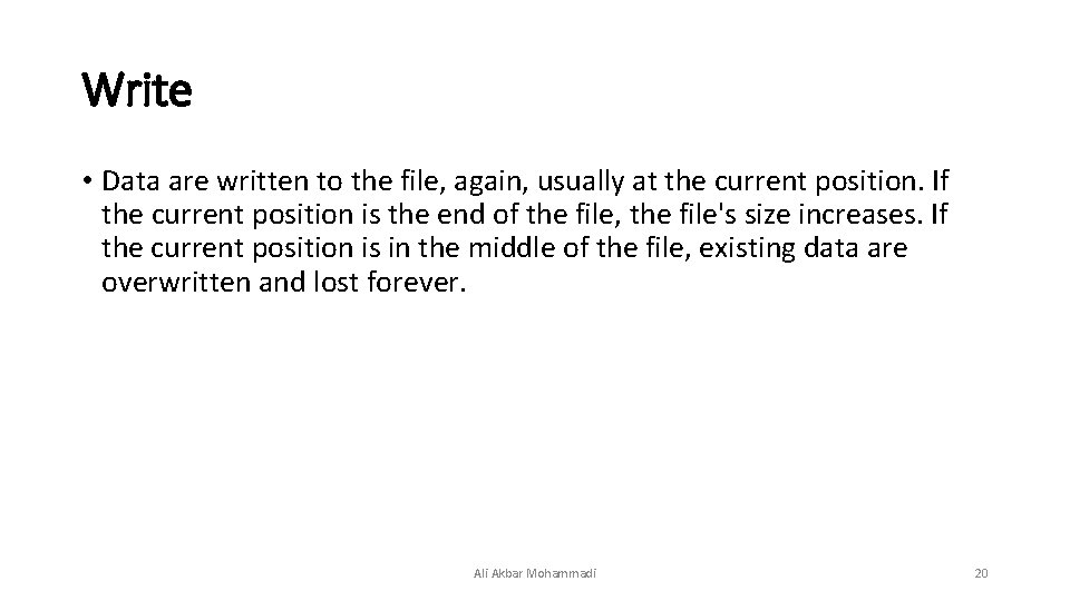 Write • Data are written to the file, again, usually at the current position. Write • Data are written to the file, again, usually at the current position.