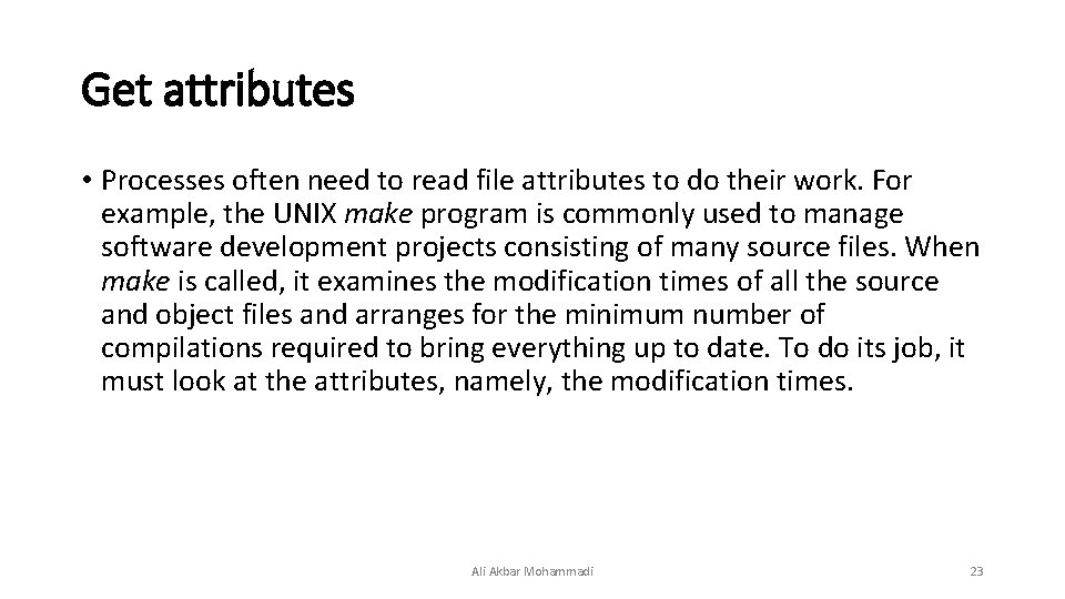 Get attributes • Processes often need to read file attributes to do their work. Get attributes • Processes often need to read file attributes to do their work.