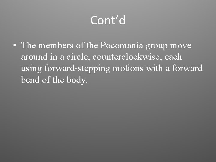 Cont’d • The members of the Pocomania group move around in a circle, counterclockwise,