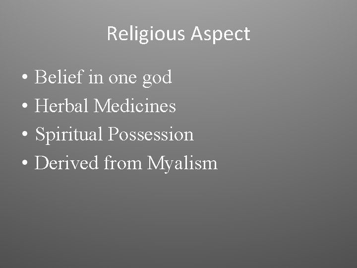 Religious Aspect • • Belief in one god Herbal Medicines Spiritual Possession Derived from