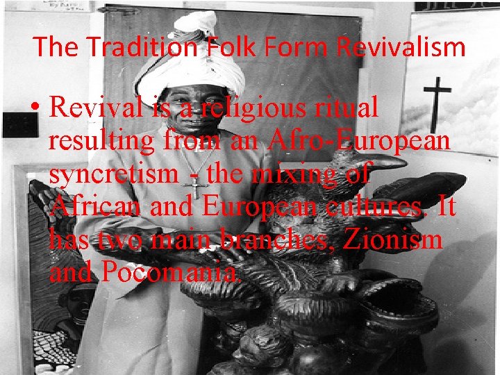 The Tradition Folk Form Revivalism • Revival is a religious ritual resulting from an