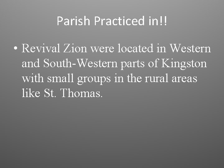 Parish Practiced in!! • Revival Zion were located in Western and South-Western parts of