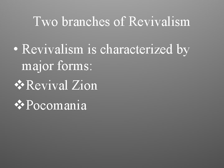 Two branches of Revivalism • Revivalism is characterized by major forms: v. Revival Zion