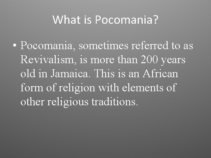 What is Pocomania? • Pocomania, sometimes referred to as Revivalism, is more than 200