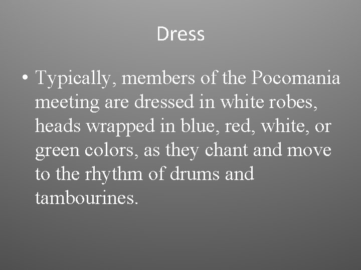 Dress • Typically, members of the Pocomania meeting are dressed in white robes, heads