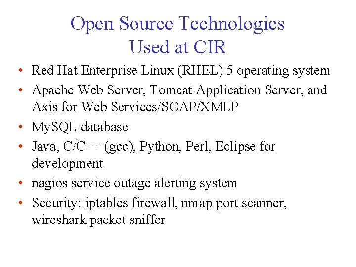 Open Source Technologies Used at CIR • Red Hat Enterprise Linux (RHEL) 5 operating