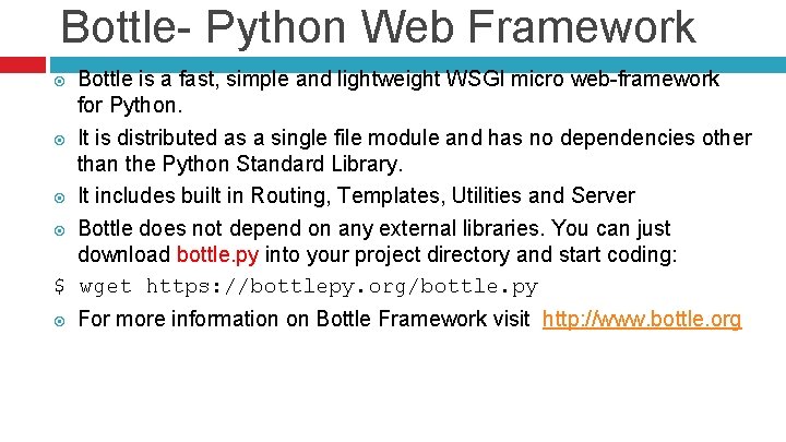 Bottle- Python Web Framework Bottle is a fast, simple and lightweight WSGI micro web-framework