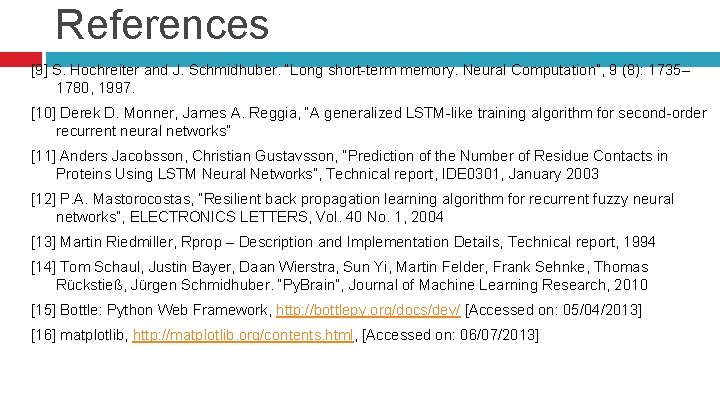 References [9] S. Hochreiter and J. Schmidhuber. “Long short-term memory. Neural Computation”, 9 (8):