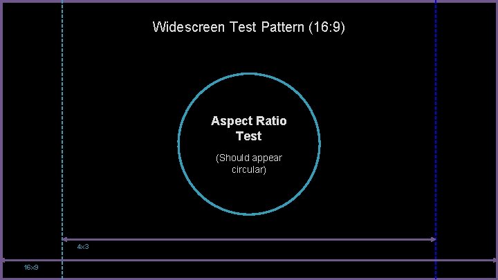 Widescreen Test Pattern (16: 9) Aspect Ratio Test (Should appear circular) 4 x 3