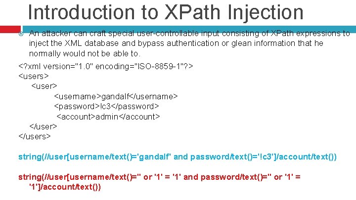 Introduction to XPath Injection An attacker can craft special user-controllable input consisting of XPath