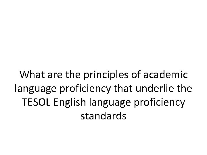 What are the principles of academic language proficiency that underlie the TESOL English language
