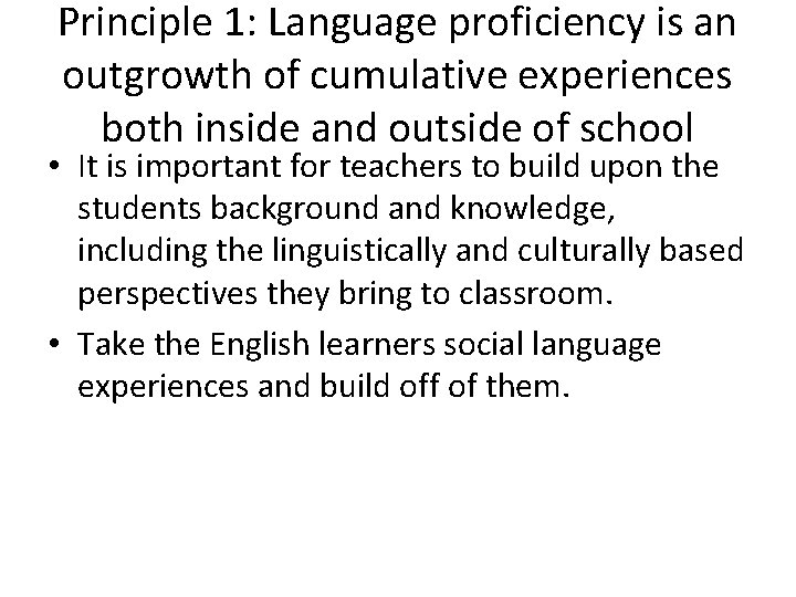 Principle 1: Language proficiency is an outgrowth of cumulative experiences both inside and outside