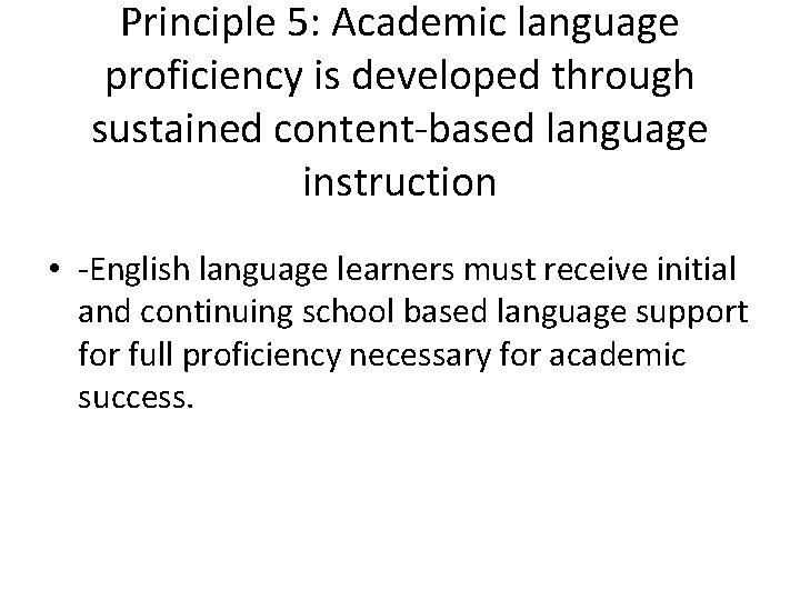 Principle 5: Academic language proficiency is developed through sustained content-based language instruction • -English