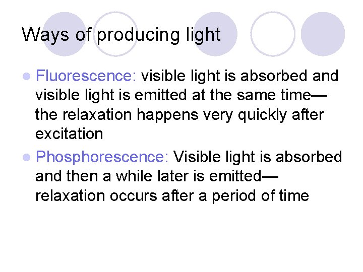 Ways of producing light l Fluorescence: visible light is absorbed and visible light is