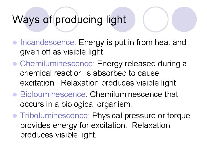 Ways of producing light Incandescence: Energy is put in from heat and given off