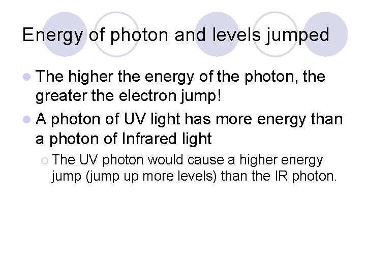 Energy of photon and levels jumped l The higher the energy of the photon,