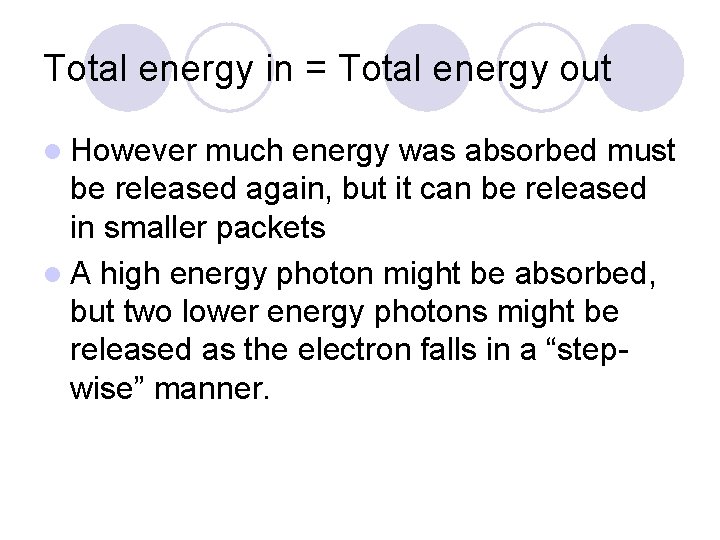 Total energy in = Total energy out l However much energy was absorbed must
