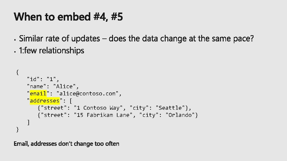 { "id": "1", "name": "Alice", "email": "alice@contoso. com", "addresses": [ {"street": "1 Contoso Way",