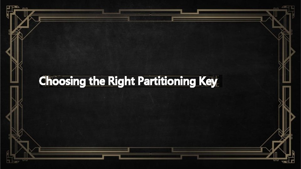 Choosing the Right Partitioning Key 