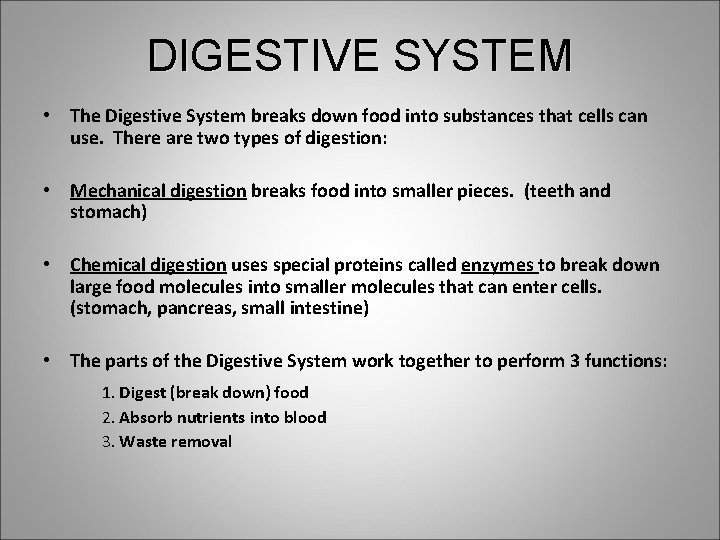 DIGESTIVE SYSTEM • The Digestive System breaks down food into substances that cells can