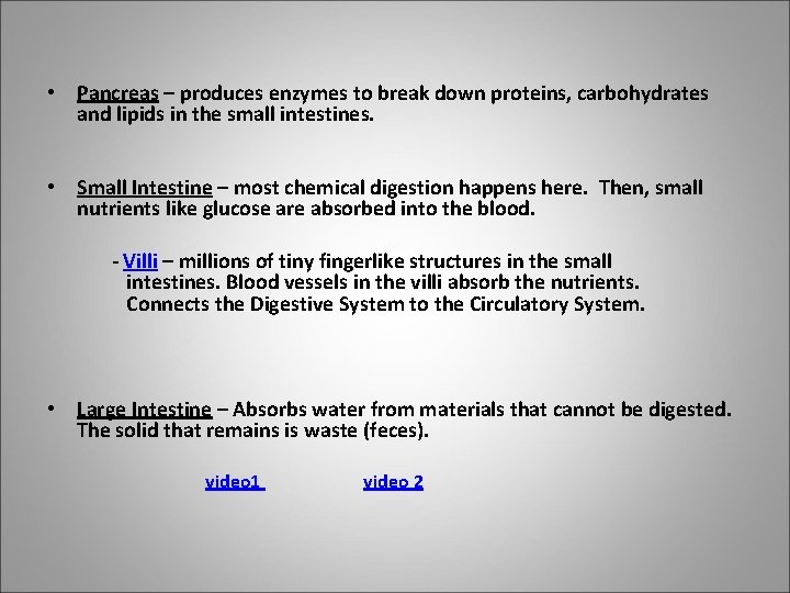  • Pancreas – produces enzymes to break down proteins, carbohydrates and lipids in