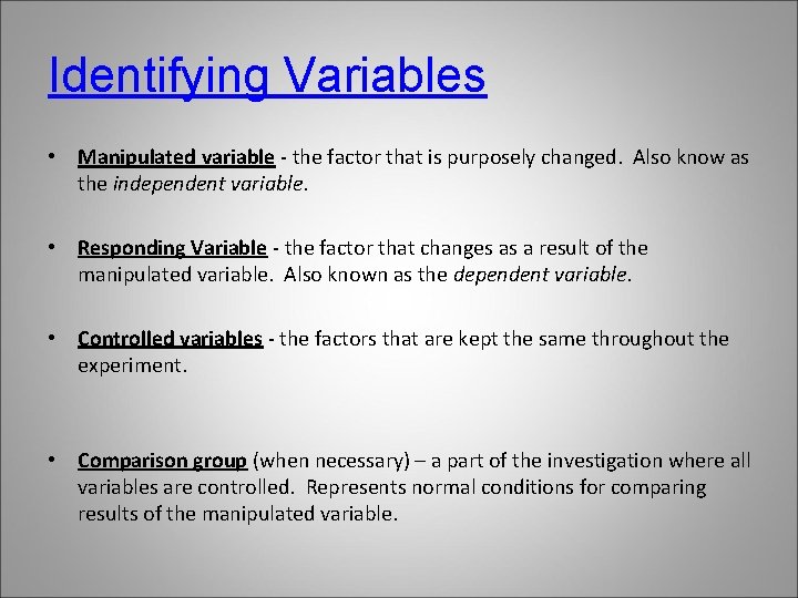 Identifying Variables • Manipulated variable - the factor that is purposely changed. Also know