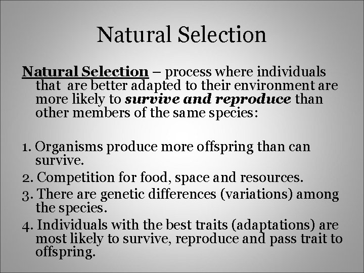 Natural Selection – process where individuals that are better adapted to their environment are