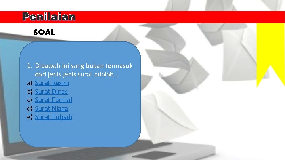 Penilaian SOAL 1. Dibawah ini yang bukan termasuk dari jenis surat adalah… a) Surat