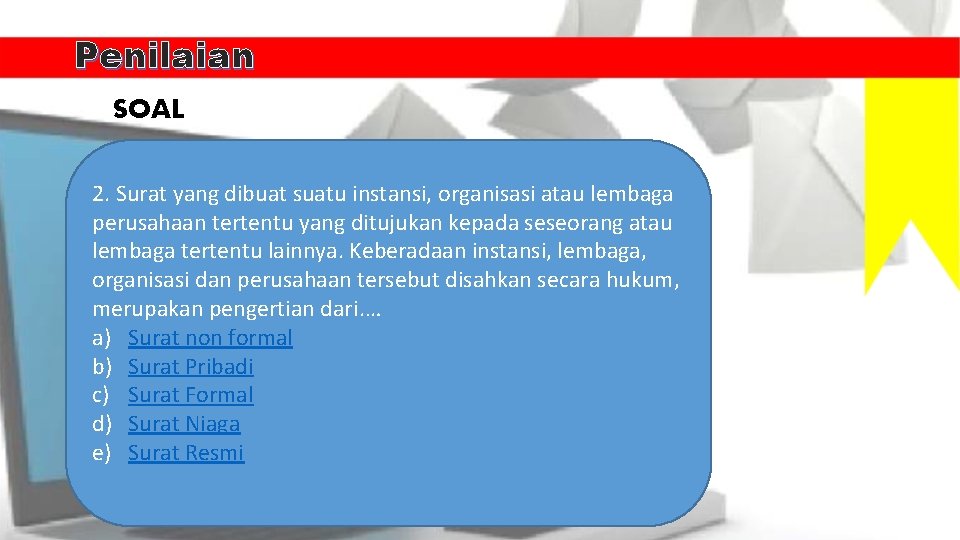 Penilaian SOAL 2. Surat yang dibuat suatu instansi, organisasi atau lembaga perusahaan tertentu yang