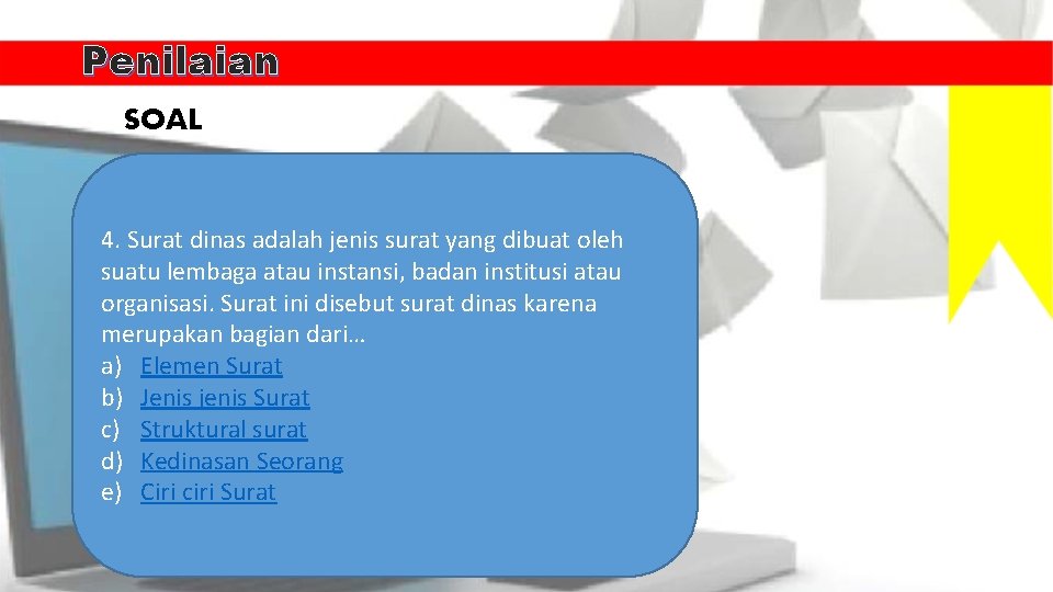 Penilaian SOAL 4. Surat dinas adalah jenis surat yang dibuat oleh suatu lembaga atau