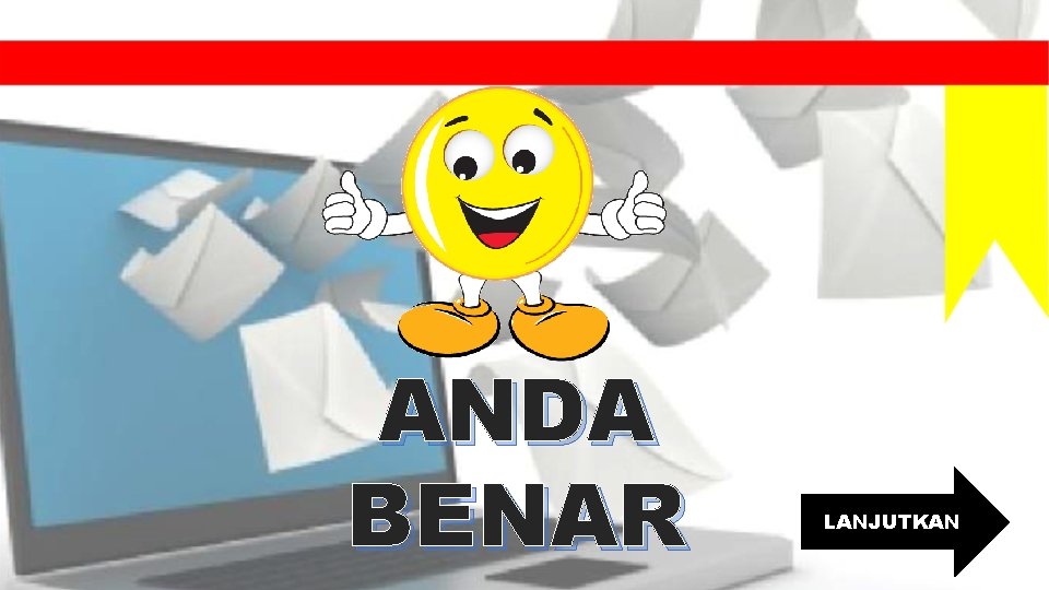 ANDA BENAR LANJUTKAN 