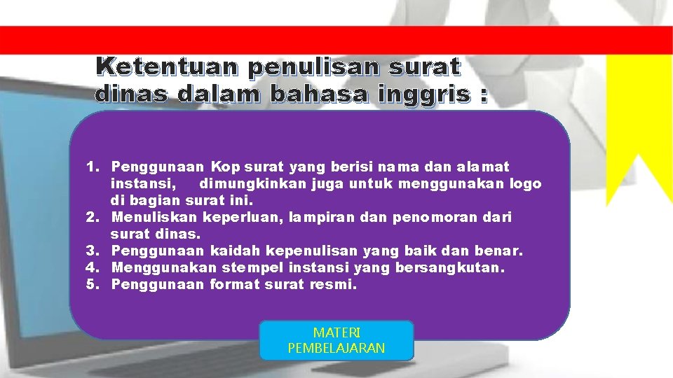 Ketentuan penulisan surat dinas dalam bahasa inggris : 1. Penggunaan Kop surat yang berisi