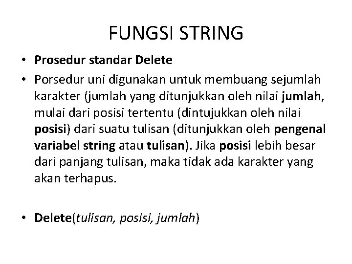 FUNGSI STRING • Prosedur standar Delete • Porsedur uni digunakan untuk membuang sejumlah karakter