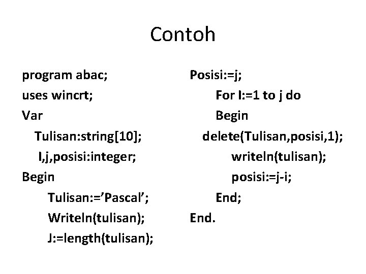 Contoh program abac; uses wincrt; Var Tulisan: string[10]; I, j, posisi: integer; Begin Tulisan: