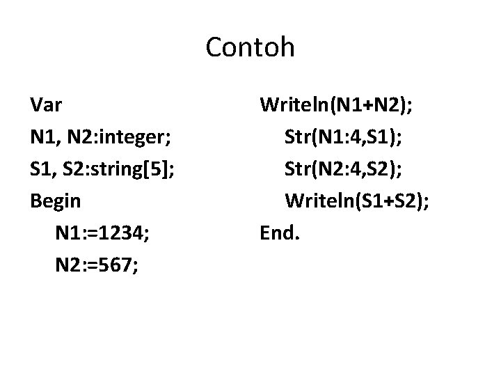 Contoh Var N 1, N 2: integer; S 1, S 2: string[5]; Begin N