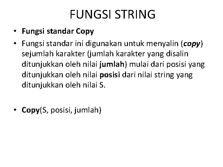 FUNGSI STRING • Fungsi standar Copy • Fungsi standar ini digunakan untuk menyalin (copy)