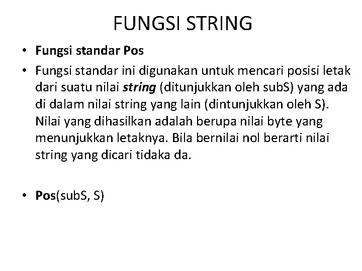 FUNGSI STRING • Fungsi standar Pos • Fungsi standar ini digunakan untuk mencari posisi