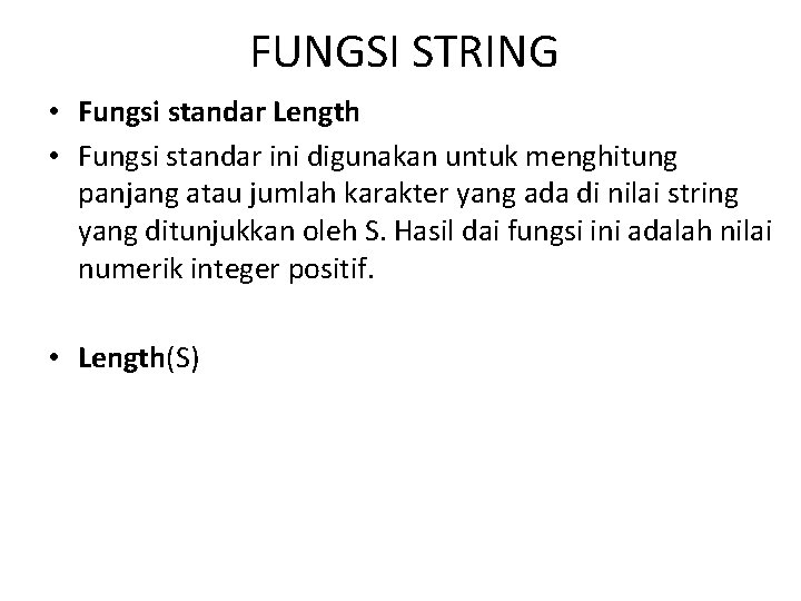 FUNGSI STRING • Fungsi standar Length • Fungsi standar ini digunakan untuk menghitung panjang