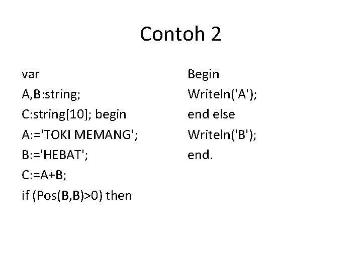 Contoh 2 var A, B: string; C: string[10]; begin A: ='TOKI MEMANG'; B: ='HEBAT';