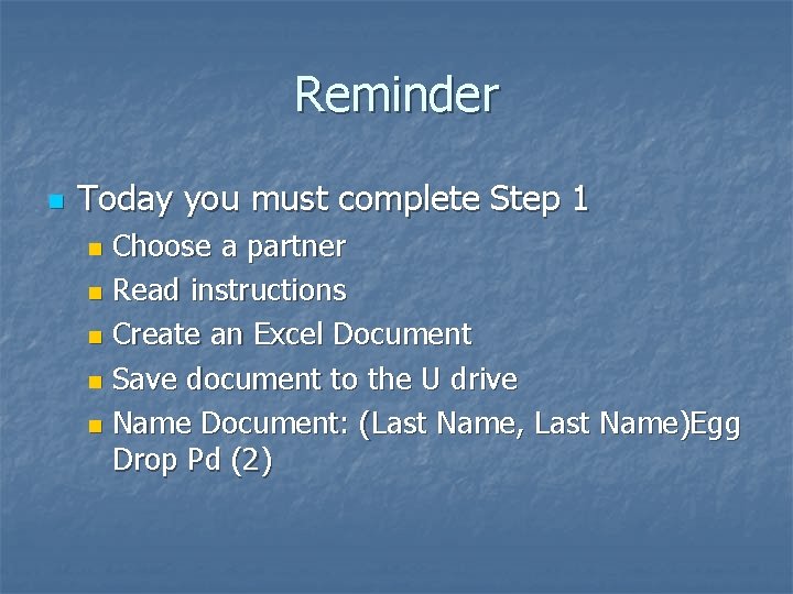 Reminder n Today you must complete Step 1 Choose a partner n Read instructions