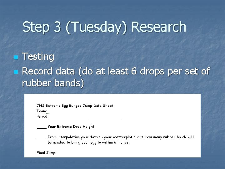 Step 3 (Tuesday) Research n n Testing Record data (do at least 6 drops