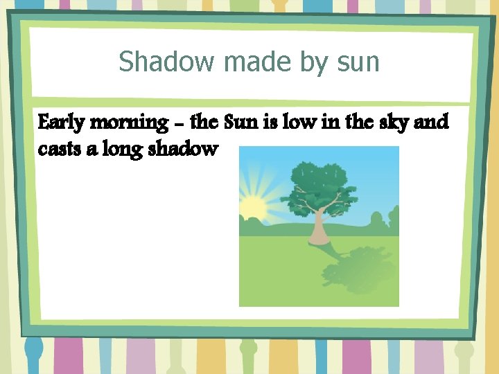 Shadow made by sun Early morning - the Sun is low in the sky